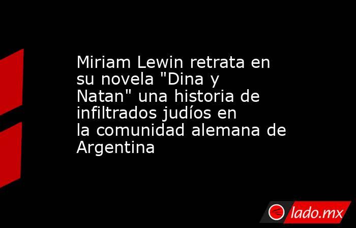 Miriam Lewin retrata en su novela 