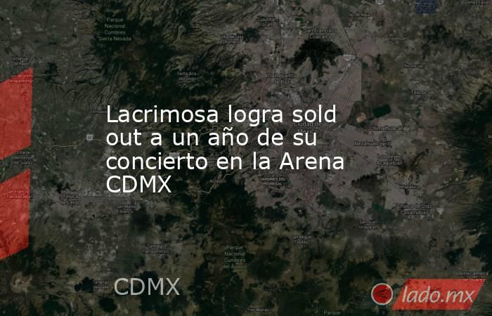 Lacrimosa logra sold out a un año de su concierto en la Arena CDMX. Noticias en tiempo real