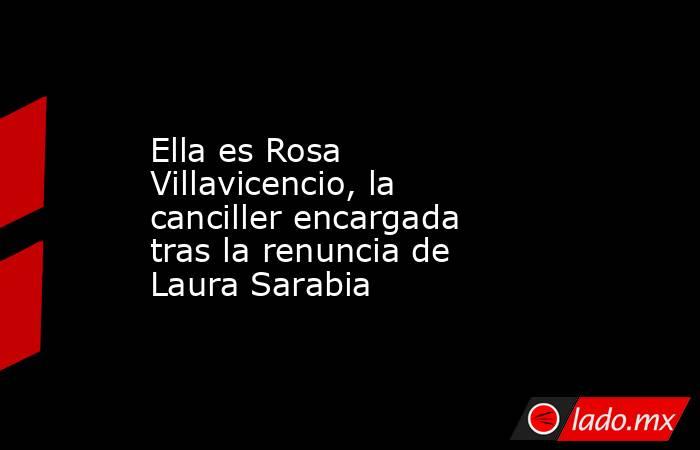 Ella es Rosa Villavicencio, la canciller encargada tras la renuncia de Laura Sarabia. Noticias en tiempo real