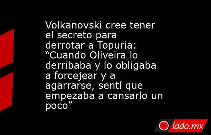 Volkanovski cree tener el secreto para derrotar a Topuria: “Cuando Oliveira lo derribaba y lo obligaba a forcejear y a agarrarse, sentí que empezaba a cansarlo un poco”. Noticias en tiempo real