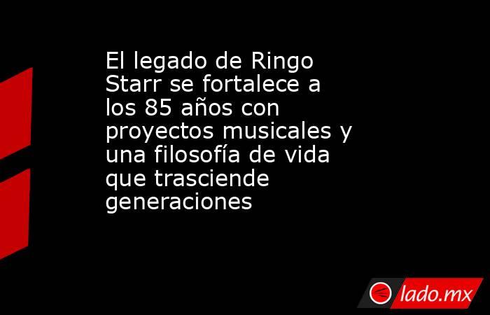 El legado de Ringo Starr se fortalece a los 85 años con proyectos musicales y una filosofía de vida que trasciende generaciones                                        . Noticias en tiempo real