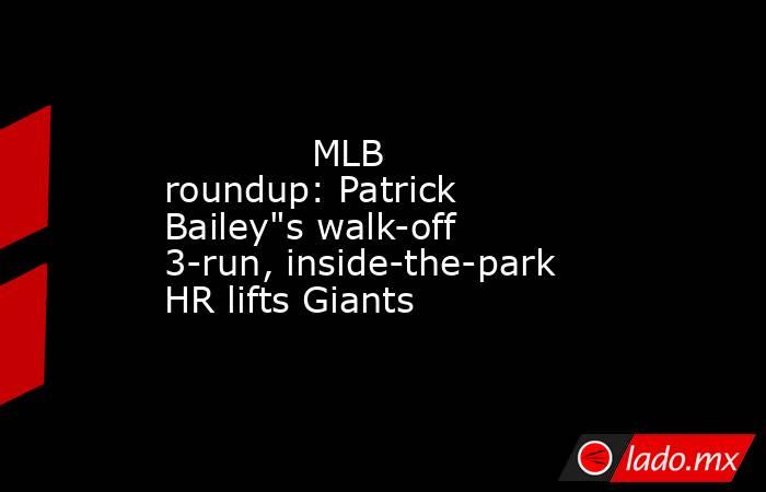             MLB roundup: Patrick Bailey