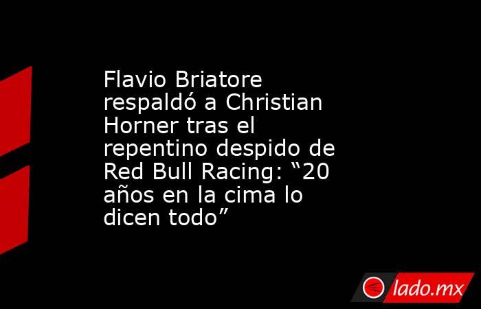 Flavio Briatore respaldó a Christian Horner tras el repentino despido de Red Bull Racing: “20 años en la cima lo dicen todo”. Noticias en tiempo real