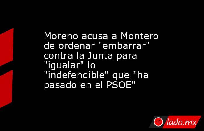 Moreno acusa a Montero de ordenar 