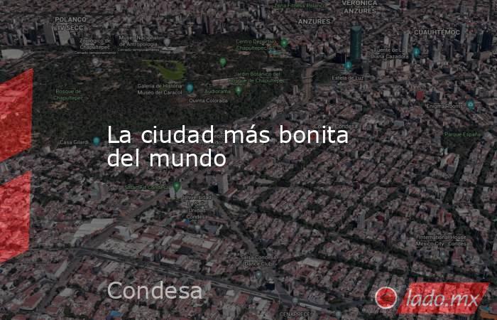 La ciudad más bonita del mundo. Noticias en tiempo real
