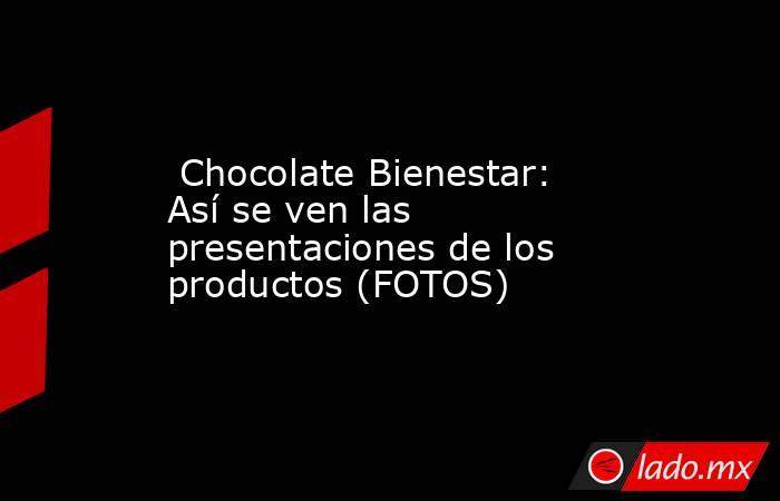  Chocolate Bienestar: Así se ven las presentaciones de los productos (FOTOS). Noticias en tiempo real