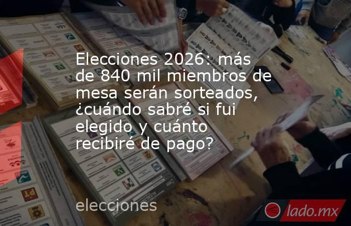 Elecciones 2026: más de 840 mil miembros de mesa serán sorteados, ¿cuándo sabré si fui elegido y cuánto recibiré de pago?. Noticias en tiempo real