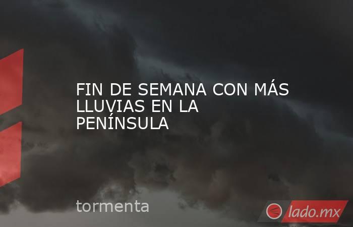 FIN DE SEMANA CON MÁS LLUVIAS EN LA PENÍNSULA. Noticias en tiempo real