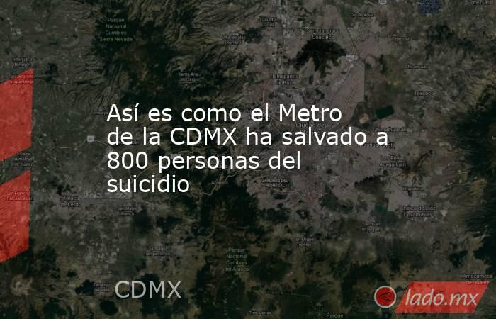 Así es como el Metro de la CDMX ha salvado a 800 personas del suicidio. Noticias en tiempo real