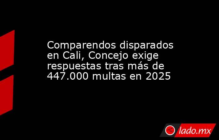 Comparendos disparados en Cali, Concejo exige respuestas tras más de 447.000 multas en 2025. Noticias en tiempo real