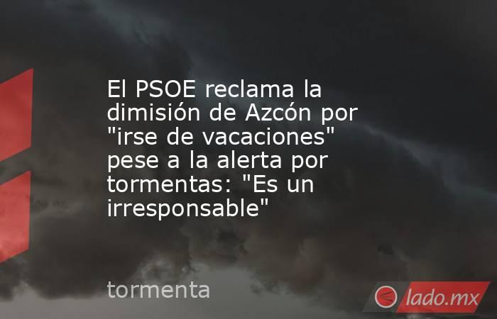 El PSOE reclama la dimisión de Azcón por 