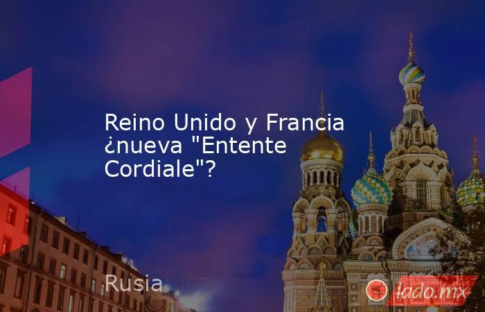 Reino Unido y Francia ¿nueva 