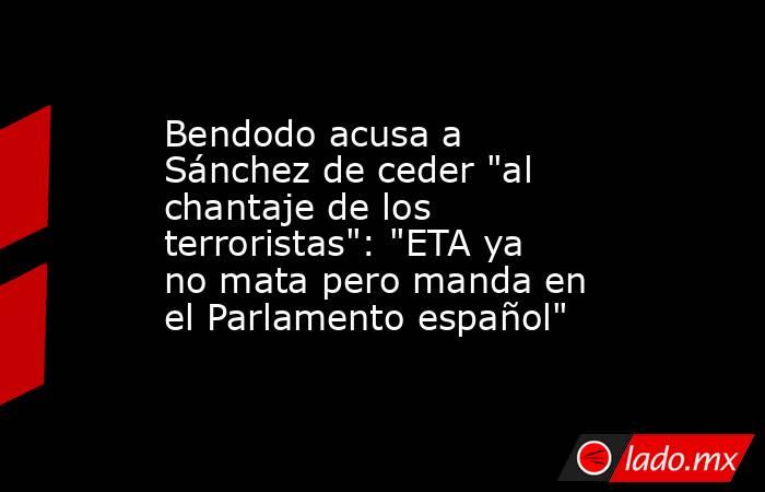 Bendodo acusa a Sánchez de ceder 