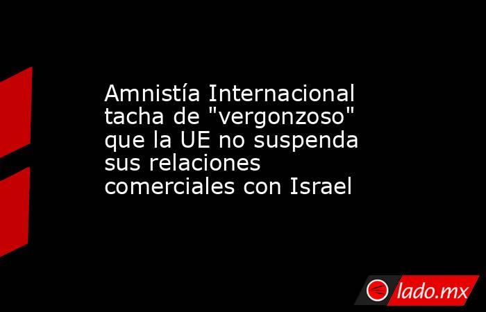 Amnistía Internacional tacha de 
