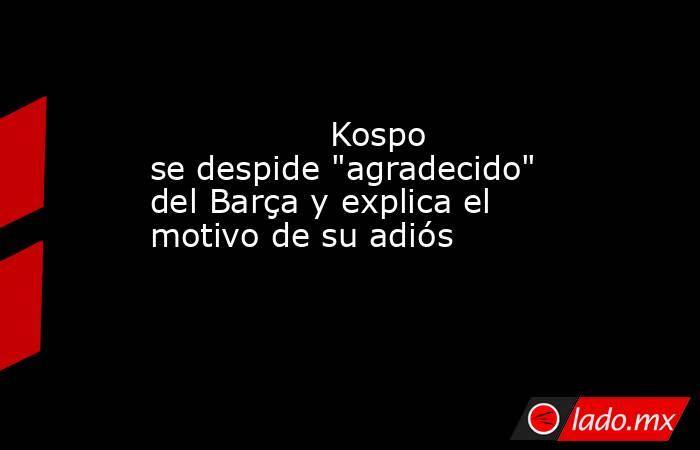                                         Kospo se despide 
