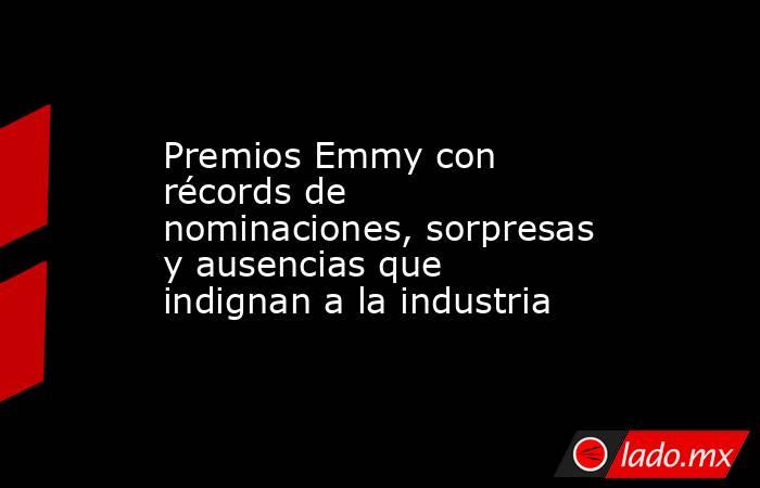 Premios Emmy con récords de nominaciones, sorpresas y ausencias que indignan a la industria . Noticias en tiempo real