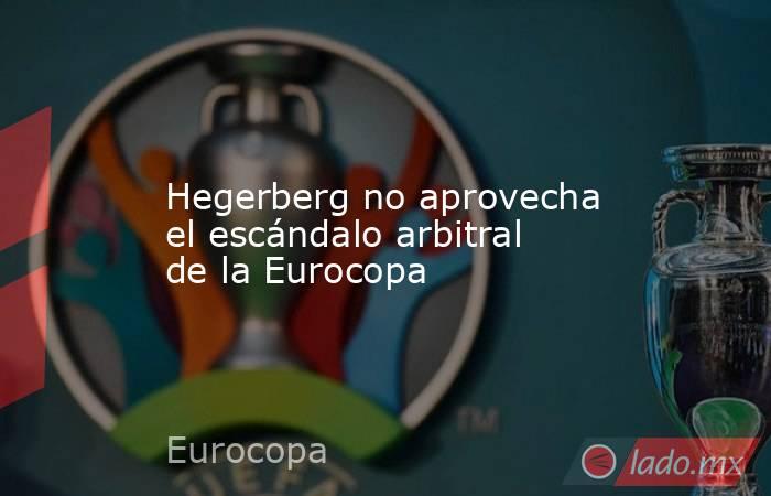                  Hegerberg no aprovecha el escándalo arbitral de la Eurocopa             . Noticias en tiempo real