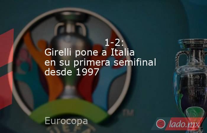                   1-2: Girelli pone a Italia en su primera semifinal desde 1997              . Noticias en tiempo real