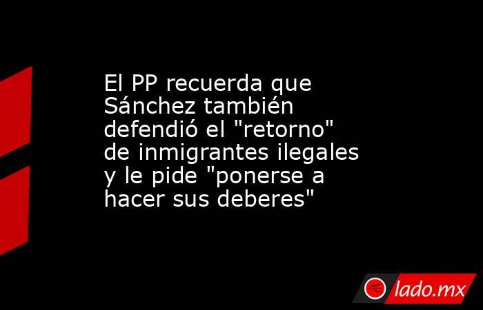 El PP recuerda que Sánchez también defendió el 
