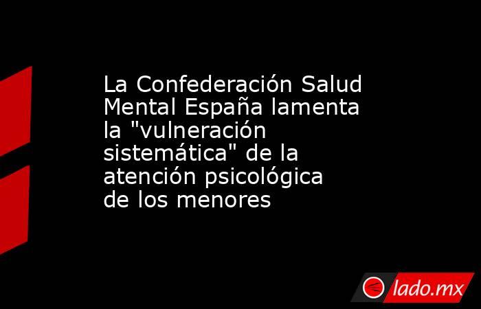 La Confederación Salud Mental España lamenta la 