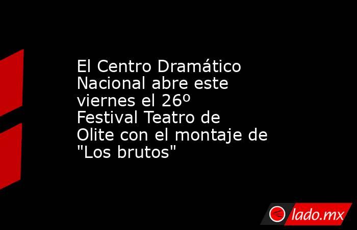 El Centro Dramático Nacional abre este viernes el 26º Festival Teatro de Olite con el montaje de 