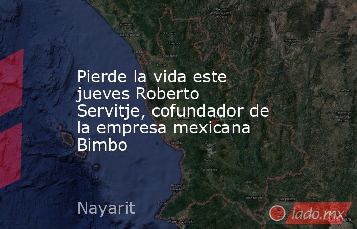 Pierde la vida este jueves Roberto Servitje, cofundador de la empresa mexicana Bimbo. Noticias en tiempo real