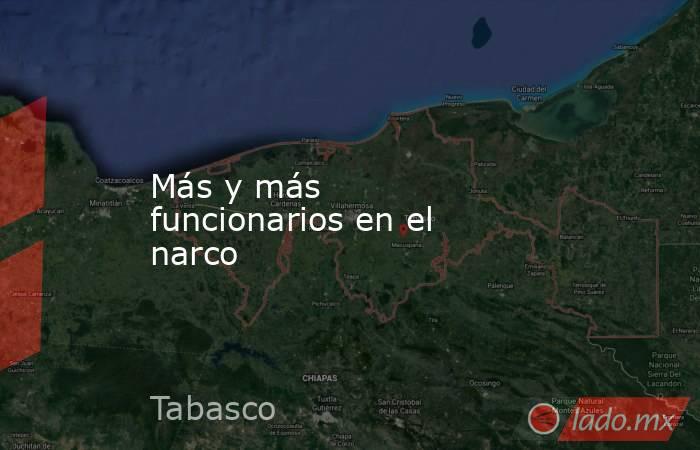 Más y más funcionarios en el narco. Noticias en tiempo real