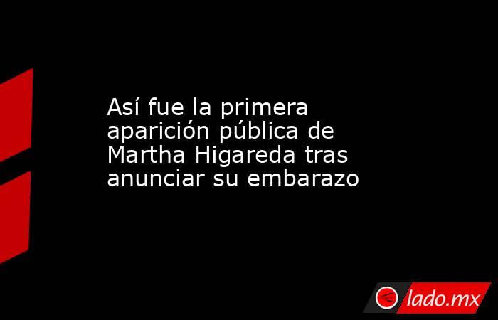 Así fue la primera aparición pública de Martha Higareda tras anunciar su embarazo. Noticias en tiempo real