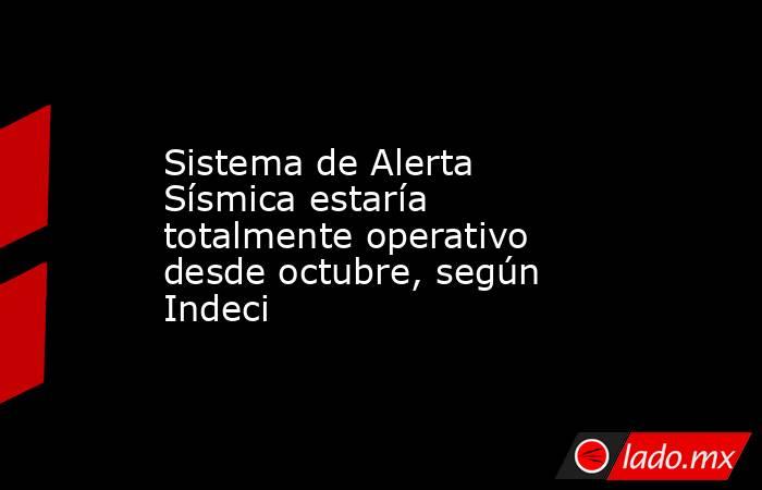 Sistema de Alerta Sísmica estaría totalmente operativo desde octubre, según Indeci. Noticias en tiempo real