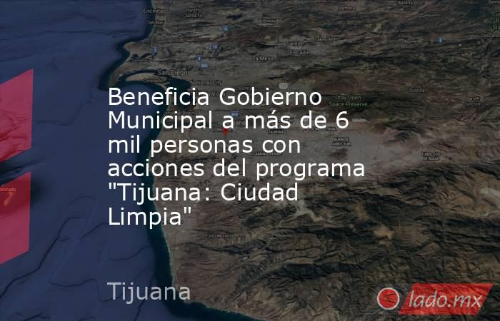 Beneficia Gobierno Municipal a más de 6 mil personas con acciones del programa 