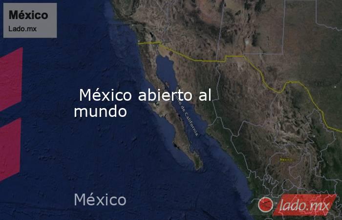  México abierto al mundo. Noticias en tiempo real