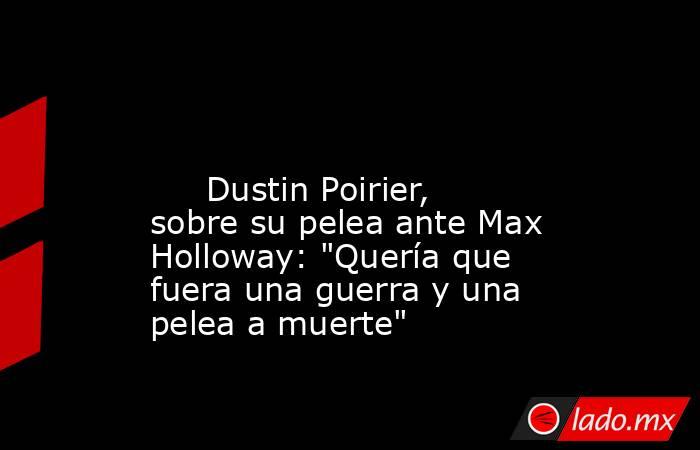                                                                                                                              Dustin Poirier, sobre su pelea ante Max Holloway: 