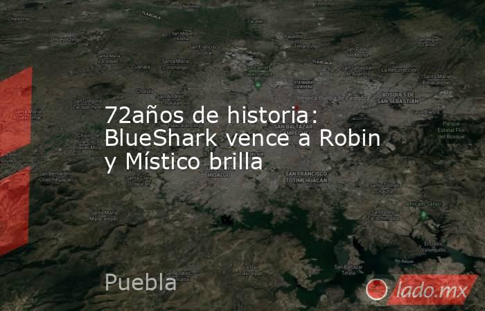 72años de historia: BlueShark vence a Robin y Místico brilla. Noticias en tiempo real