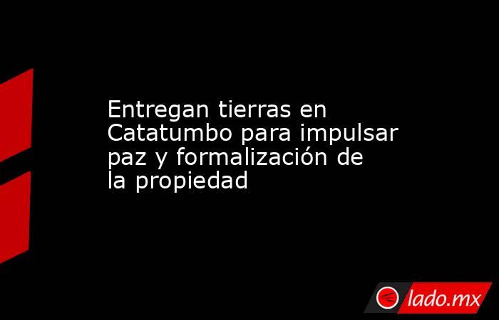 Entregan tierras en Catatumbo para impulsar paz y formalización de la propiedad. Noticias en tiempo real