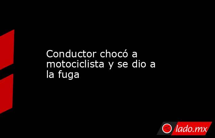 Conductor chocó a motociclista y se dio a la fuga. Noticias en tiempo real