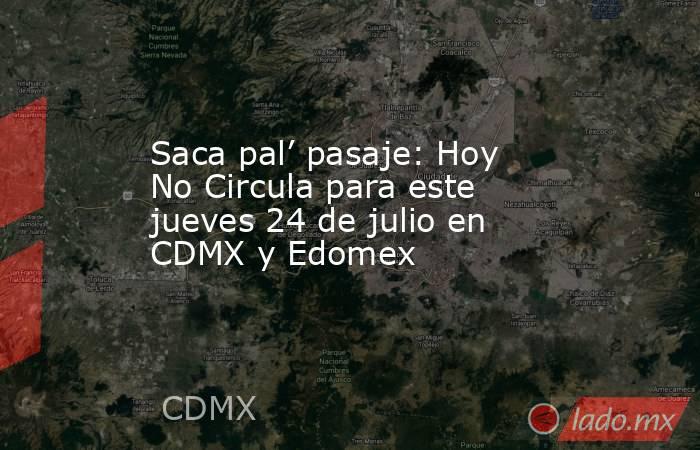 Saca pal’ pasaje: Hoy No Circula para este jueves 24 de julio en CDMX y Edomex. Noticias en tiempo real
