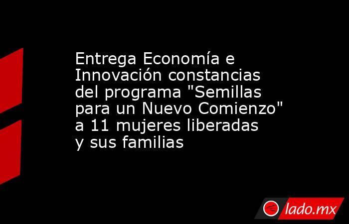 Entrega Economía e Innovación constancias del programa 