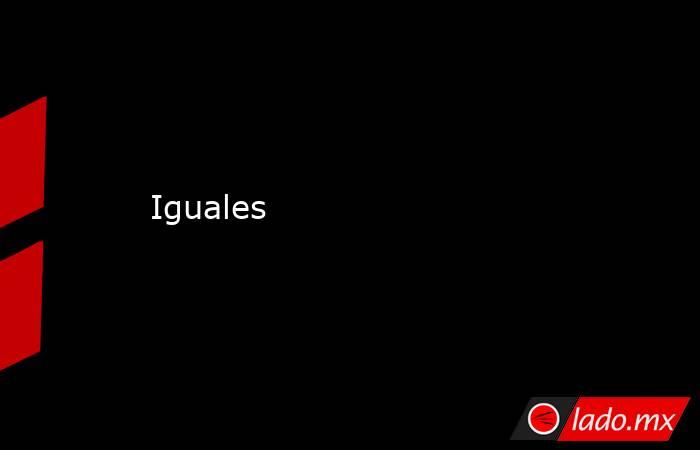Iguales. Noticias en tiempo real