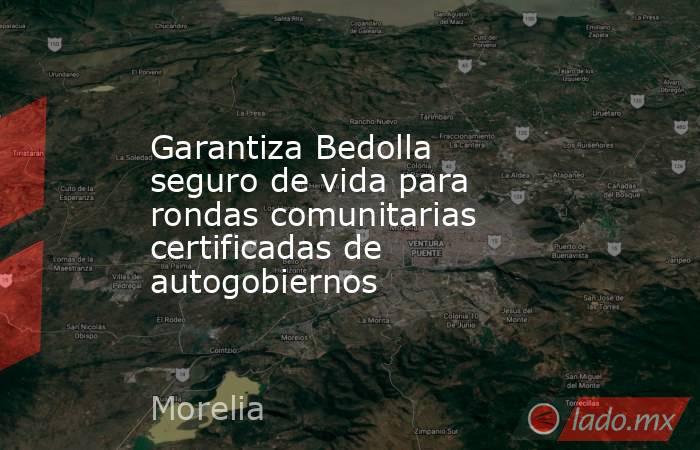 Garantiza Bedolla seguro de vida para rondas comunitarias certificadas de autogobiernos. Noticias en tiempo real