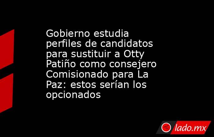 Gobierno estudia perfiles de candidatos para sustituir a Otty Patiño como consejero Comisionado para La Paz: estos serían los opcionados. Noticias en tiempo real
