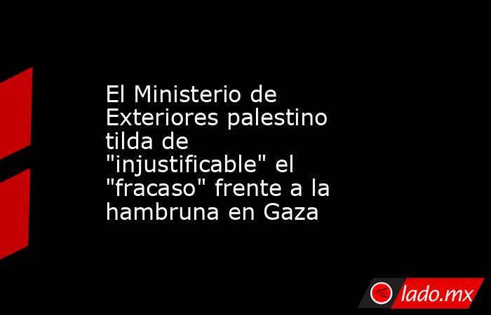 El Ministerio de Exteriores palestino tilda de 