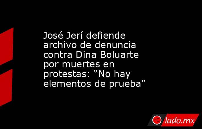 José Jerí defiende archivo de denuncia contra Dina Boluarte por muertes en protestas: “No hay elementos de prueba”. Noticias en tiempo real