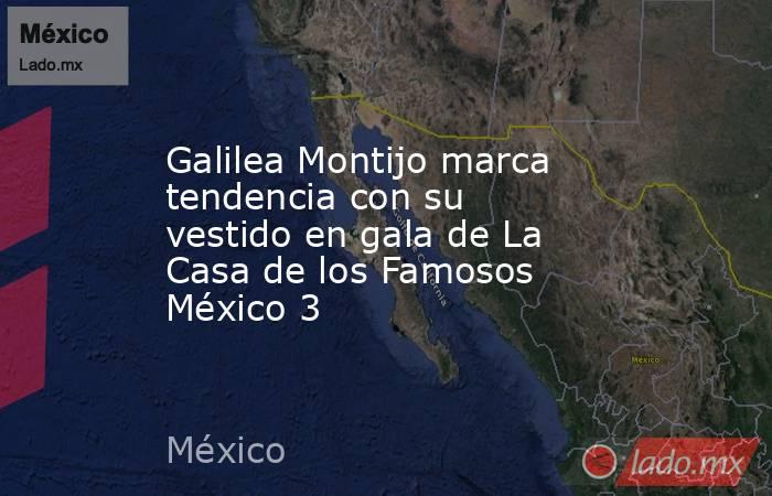 Galilea Montijo marca tendencia con su vestido en gala de La Casa de los Famosos México 3. Noticias en tiempo real