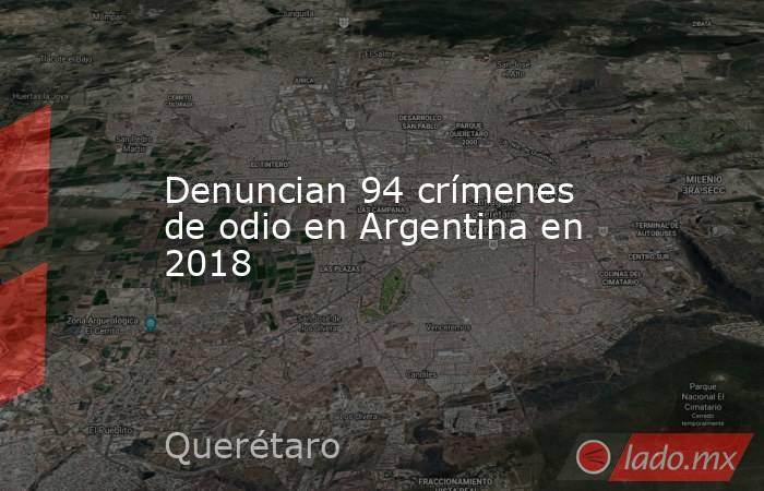 Denuncian 94 crímenes de odio en Argentina en 2018. Noticias en tiempo real