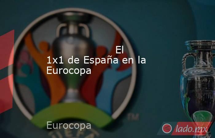                     El 1x1 de España en la Eurocopa                . Noticias en tiempo real