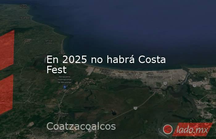 En 2025 no habrá Costa Fest. Noticias en tiempo real