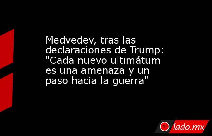 Medvedev, tras las declaraciones de Trump: 