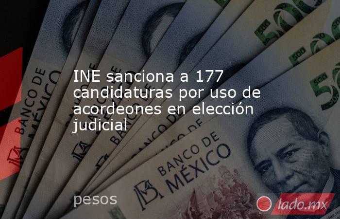 INE sanciona a 177 candidaturas por uso de acordeones en elección judicial. Noticias en tiempo real