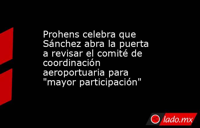 Prohens celebra que Sánchez abra la puerta a revisar el comité de coordinación aeroportuaria para 