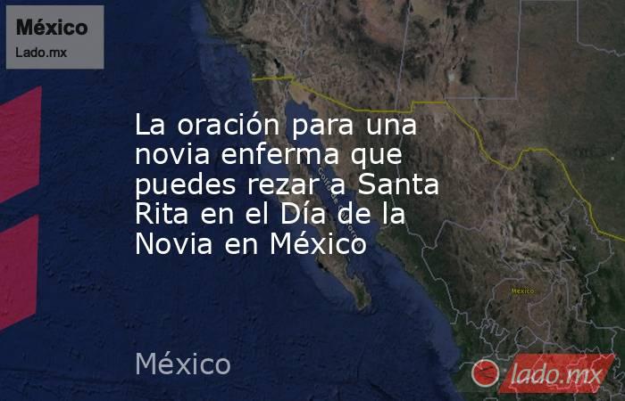 La oración para una novia enferma que puedes rezar a Santa Rita en el Día de la Novia en México. Noticias en tiempo real